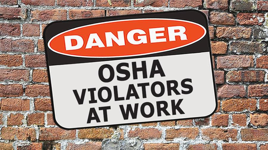 Danger: Osha Violators at Work
